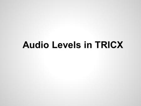 Audio Levels in TRICX. TRICX-AIU BOARD TESTER Utility to control TRICX-AIU inputs and outputs o Use to select mic source for testing levels Installed.