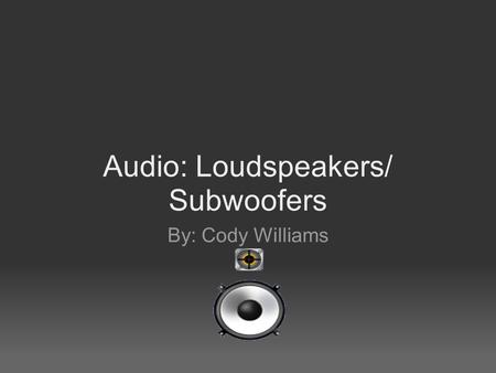 Audio: Loudspeakers/ Subwoofers