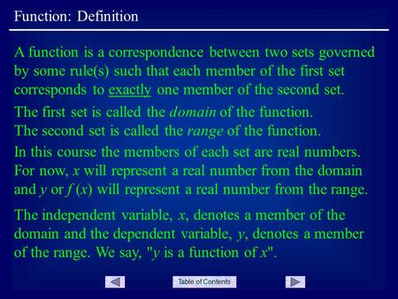 Table of Contents The independent variable, x, denotes a member of the domain and the dependent variable, y, denotes a member of the range. We say, y.