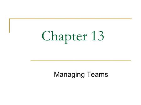 Chapter 13 Managing Teams. 2 What Would You Do? Teams at GE Aircraft Engines When does it make sense to use teams? What kinds of teams should GE Aircraft.