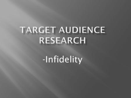 -Infidelity. The target audience for our film ‘Infidelity’ will be aimed at mainly young adults/adults. Although our film will be predominantly aimed.