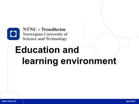 1 Education and learning environment April 2012. 2 Studies objectives Relevant and recognized competence Quality at a high international level Stimulate.