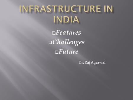  Features  Challenges  Future Dr. Raj Agrawal.