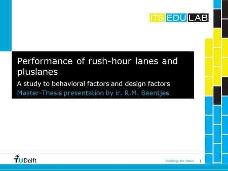 1 Challenge the future Master-Thesis presentation by ir. R.M. Beentjes Performance of rush-hour lanes and pluslanes A study to behavioral factors and design.
