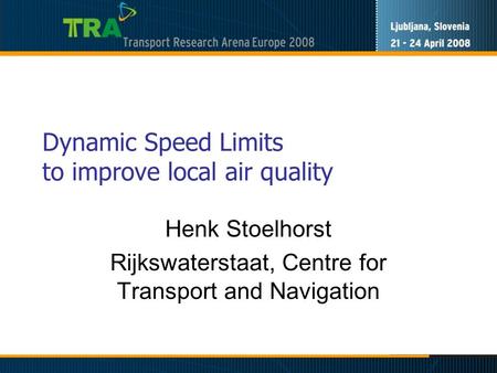 Dynamic Speed Limits to improve local air quality Henk Stoelhorst Rijkswaterstaat, Centre for Transport and Navigation.