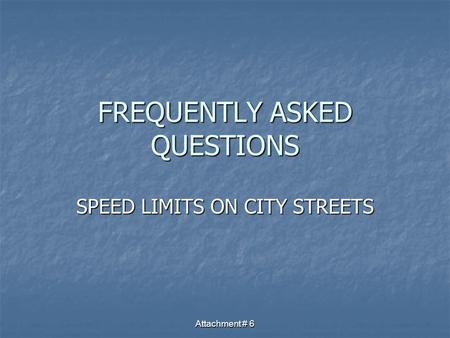 Attachment # 6 FREQUENTLY ASKED QUESTIONS SPEED LIMITS ON CITY STREETS.