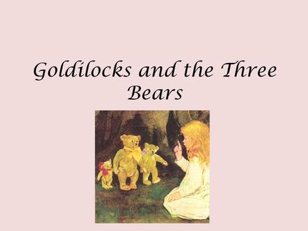Goldilocks and the Three Bears. The Goldilocks Method Is this the right book for me? Purpose Interest Good-fit.