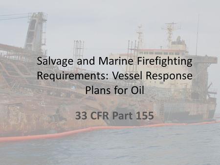 Salvage and Marine Firefighting Requirements: Vessel Response Plans for Oil 33 CFR Part 155.