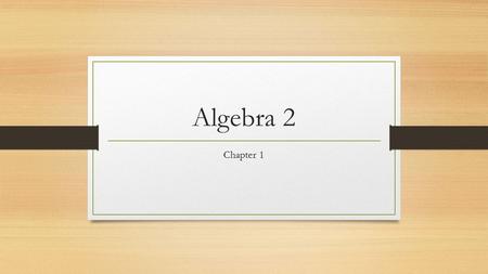 Algebra 2 Chapter 1.