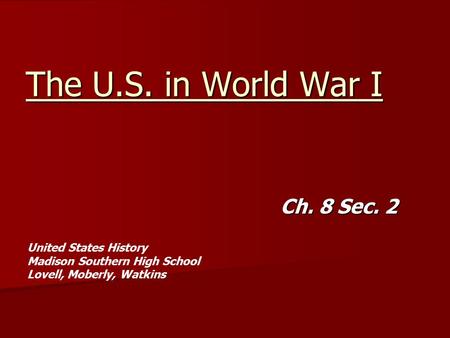 The U.S. in World War I Ch. 8 Sec. 2 United States History