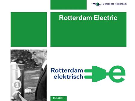 13-8-2015 Rotterdam Electric. 13-8-2015 2 Ambition  50% C0 2 -reduction in 2025 compared to 1990  100% climate proof in 2025  Improved air quality.