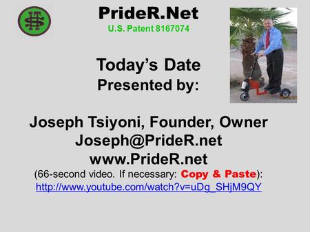 PrideR.Net U.S. Patent 8167074 Today’s Date Presented by: Joseph Tsiyoni, Founder, Owner  (66-second video. If necessary: