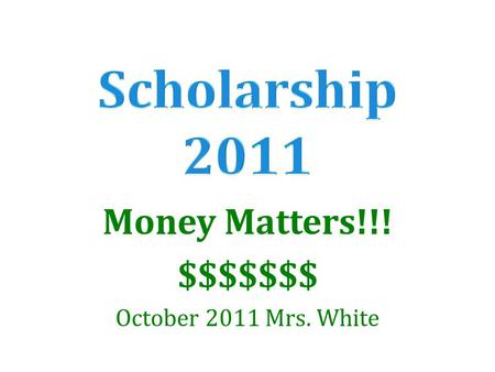 Money Matters!!! $$$$$$$ October 2011 Mrs. White.
