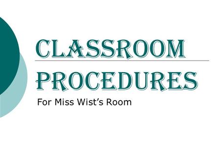Classroom Procedures For Miss Wist’s Room.