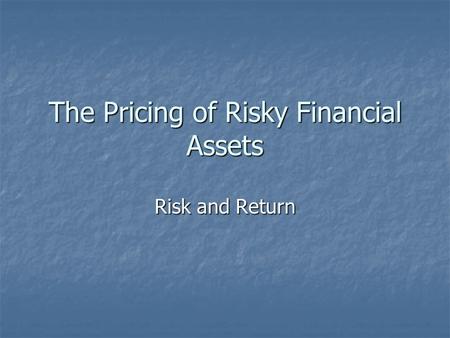 The Pricing of Risky Financial Assets Risk and Return.