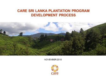 CARE SRI LANKA PLANTATION PROGRAM DEVELOPMENT PROCESS NOVEMBER 2010.
