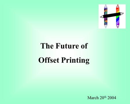 The Future of Offset Printing March 20 th 2004. HEVEA ENGINEERS (P) Ltd www.heveaengineers.com Welcomes You German Perfection, Indian Prices World’s First.