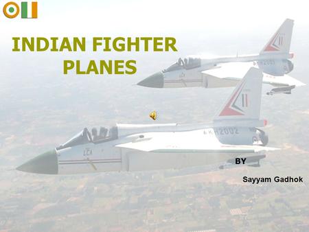INDIAN FIGHTER PLANES BY Sayyam Gadhok.