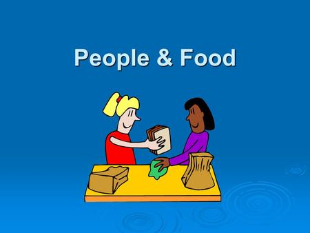 People & Food. Introduction  Food is one of our most basic needs. Without it we would not survive. We require food in order to grow and develop. The.