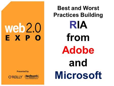 Best and Worst Practices Building RIA from Adobe and Microsoft.