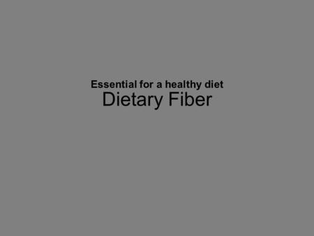 Dietary Fiber Essential for a healthy diet Carbohydrate come in two forms what are they? Learning Goal: Students will demonstrate how to add dietary.