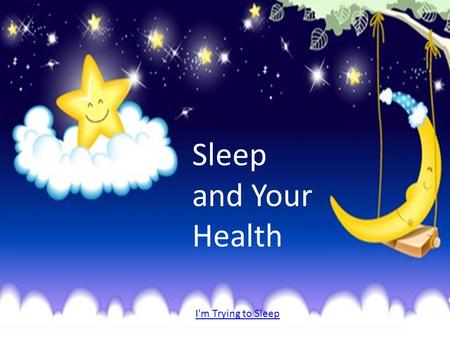 Sleep and Your Health http://youtu.be/4nY8QoRynoI I'm Trying to Sleep.