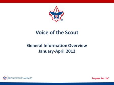 Voice of the Scout General Information Overview January-April 2012.