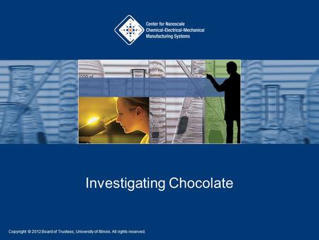 Investigating Chocolate Copyright © 2012 Board of Trustees, University of Illinois. All rights reserved.