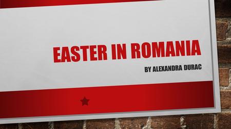 EASTER IN ROMANIA BY ALEXANDRA DURAC. EASTER EASTER (OLD ENGLISH ĒOSTRE; LATIN: PASCHA; GREEK ΠΆΣΧΑ PASKHA, THE LATTER TWO DERIVED FROM HEBREW: פֶּסַח‎