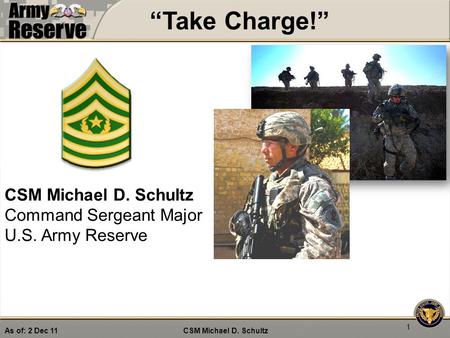 “Take Charge!” CSM Michael D. Schultz Command Sergeant Major