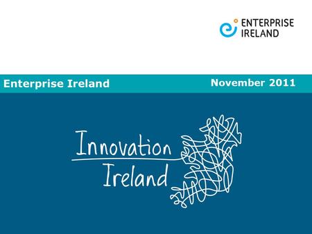 Enterprise Ireland November 2011. Irish owned enterprise Policy analysis and advice Inward Investment.
