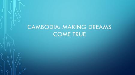 Cambodia: making dreams come true