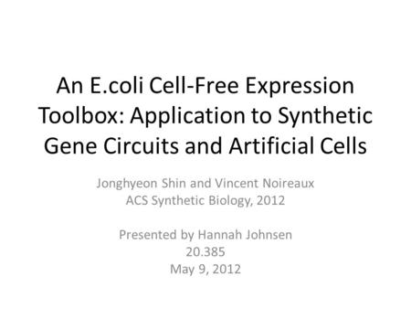 An E.coli Cell-Free Expression Toolbox: Application to Synthetic Gene Circuits and Artificial Cells Jonghyeon Shin and Vincent Noireaux ACS Synthetic Biology,