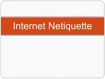 Internet Netiquette. Tips to Successful Online Communication Articulate your point clearly and concisely Show your appreciation explicitly to others Emoticons.