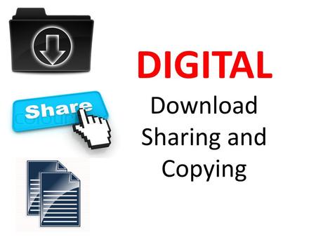 DIGITAL Download Sharing and Copying. Digital Download Process of downloading content or materials with the elimination of physical media. (dvd/cdrom)