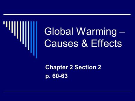Global Warming – Causes & Effects Chapter 2 Section 2 p. 60-63.