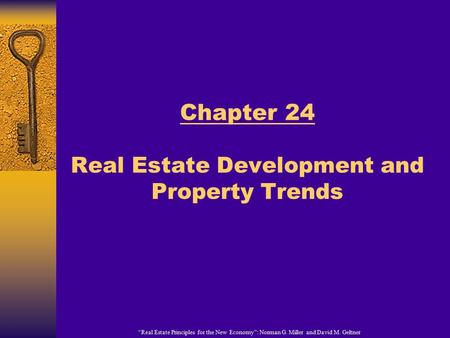 “Real Estate Principles for the New Economy”: Norman G. Miller and David M. Geltner Chapter 24 Real Estate Development and Property Trends.