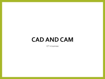 Cad and cam ICT in business.