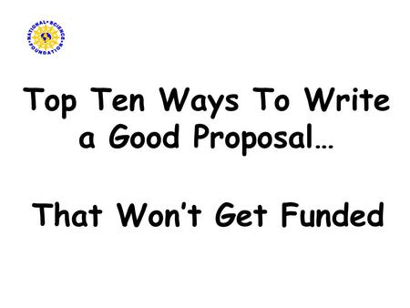 Top Ten Ways To Write a Good Proposal… That Won’t Get Funded.