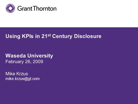 Using KPIs in 21 st Century Disclosure Waseda University February 26, 2009 Mike Krzus