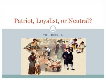 Patriot, Loyalist, or Neutral?