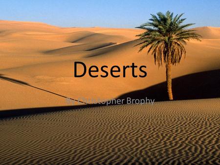 Deserts By Christopher Brophy.