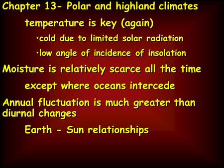 Chapter 13- Polar and highland climates temperature is key (again) cold due to limited solar radiation low angle of incidence of insolation Moisture is.