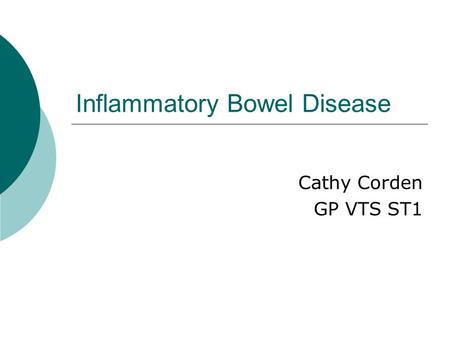 Inflammatory Bowel Disease Cathy Corden GP VTS ST1.