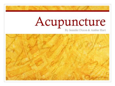 Acupuncture By Jennifer Dixon & Amber Hart. Definition of Acupuncture An alternative medicine that treats patients by insertion and manipulation of needles.