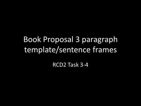 Book Proposal 3 paragraph template/sentence frames RCD2 Task 3-4.