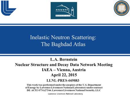 Lawrence Livermore National Laboratory Inelastic Neutron Scattering: The Baghdad Atlas This work was performed under the auspices of the U.S. Department.
