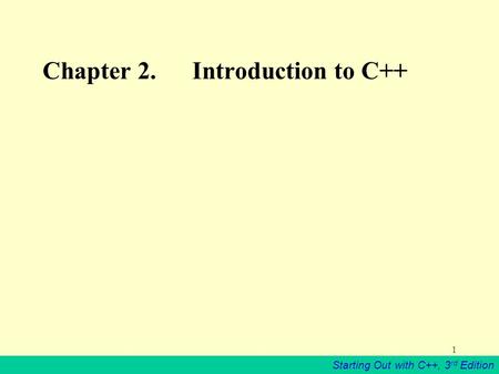 Starting Out with C++, 3 rd Edition 1 Chapter 2. Introduction to C++