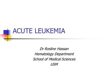 Dr Rosline Hassan Hematology Department School of Medical Sciences USM