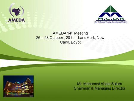 AMEDA 14 th Meeting 26 – 28 October, 2011 – LandMark, New Cairo, Egypt Mr. Mohamed Abdel Salam Chairman & Managing Director.